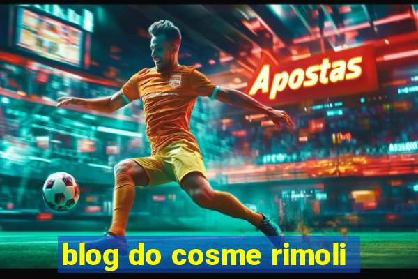 blog do cosme rimoli